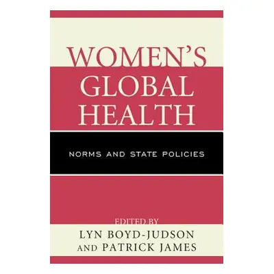 "Women's Global Health: Norms and State Policies" - "" ("Boyd-Judson Lyn")