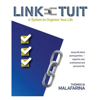 "Link-Tuit: A System to Organize Your Life" - "" ("Malafarina Thomas M.")