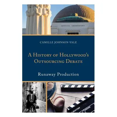 "A History of Hollywood's Outsourcing Debate: Runaway Production" - "" ("Johnson-Yale Camille")