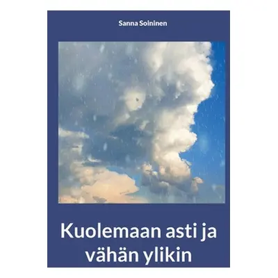 "Kuolemaan asti ja vhn ylikin" - "" ("Soininen Sanna")