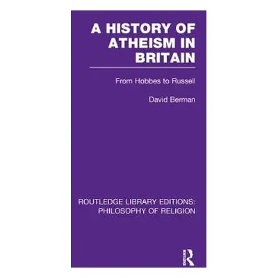 "A History of Atheism in Britain: From Hobbes to Russell" - "" ("Berman David")