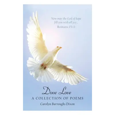 "Dove Love: A Collection of Poems" - "" ("Dixon Carolyn Burroughs")