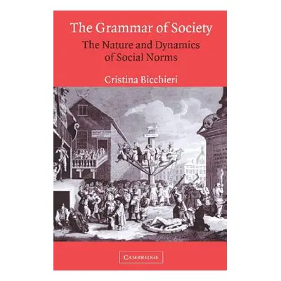 "The Grammar of Society: The Nature and Dynamics of Social Norms" - "" ("Bicchieri Cristina")