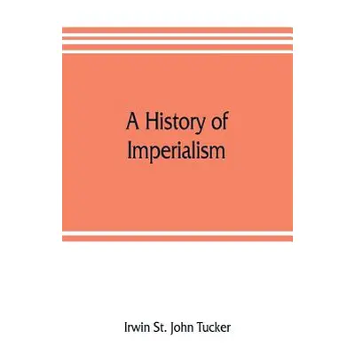 "A history of imperialism" - "" ("St John Tucker Irwin")