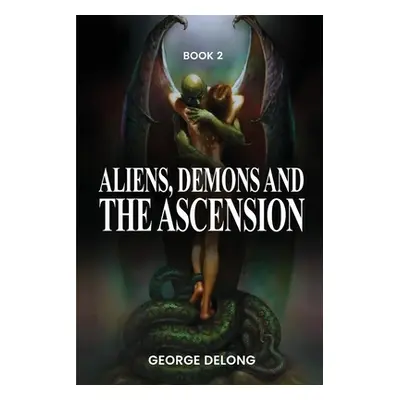 "Aliens, Demons, & The Ascension Book 2" - "" ("DeLong George")