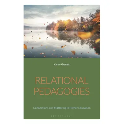 "Relational Pedagogies: Connections and Mattering in Higher Education" - "" ("Gravett Karen")