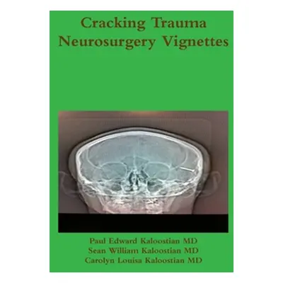 "Cracking Trauma Neurosurgery Vignettes" - "" ("Kaloostian Paul Edward")