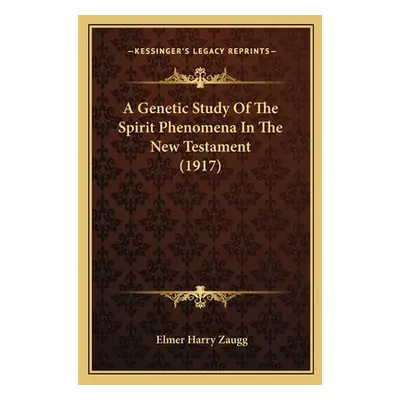 "A Genetic Study Of The Spirit Phenomena In The New Testament (1917)" - "" ("Zaugg Elmer Harry")