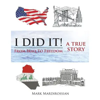 "I Did It!: From Iraq to Freedom: A True Story" - "" ("Mardirossian Mark")