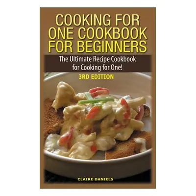 "Cooking for One Cookbook for Beginners" - "" ("Daniels Claire")