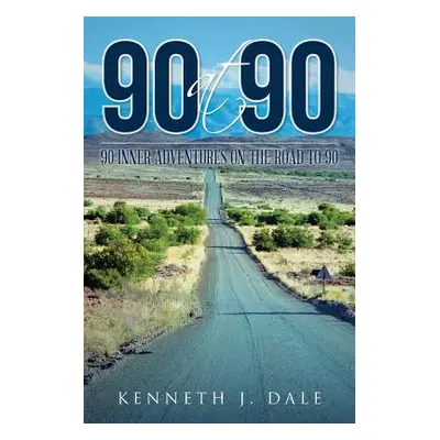 "90 at 90: 90 Inner Adventures in Reaching 90" - "" ("Dale Kenneth J.")