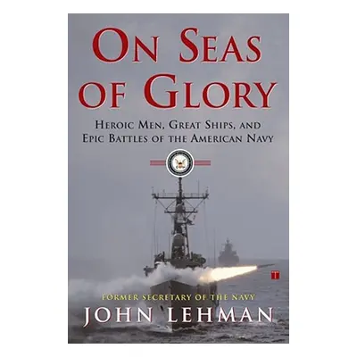 "On Seas of Glory: Heroic Men, Great Ships, and Epic Battles of the American Navy" - "" ("Lehman