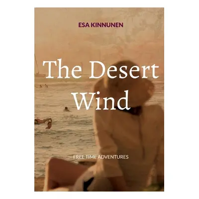 "The Desert Wind: Free Time Adventures" - "" ("Kinnunen Esa")