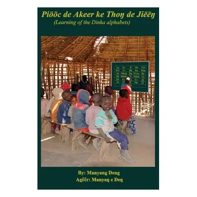 "Pic de Akeer ke Thoŋ de Jiŋ: Learning of the Dinka's alphabets" - "" ("Deng Manyang")