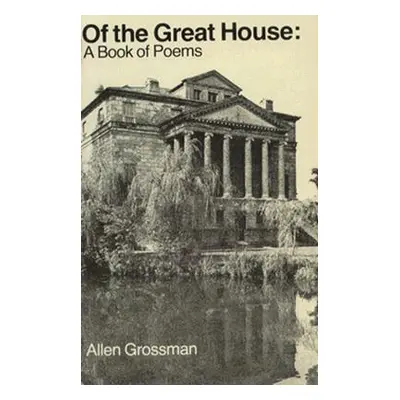 Of the Great House: A Book of Poems (Grossman Allen)