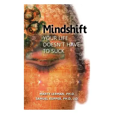 "Mindshift: Your Life Doesn't Have to Suck" - "" ("Lerman Marty")