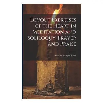 "Devout Exercises of the Heart in Meditation and Soliloquy, Prayer and Praise" - "" ("Singer Row