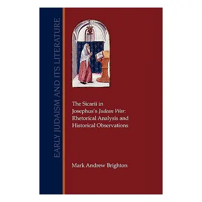 "The Sicarii in Josephus's Judean War: Rhetorical Analysis and Historical Observations" - "" ("B