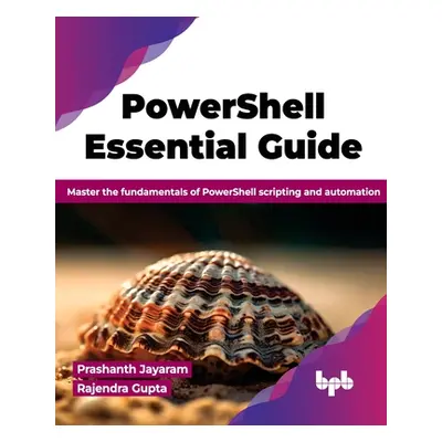 "PowerShell Essential Guide: Master the fundamentals of PowerShell scripting and automation (Eng