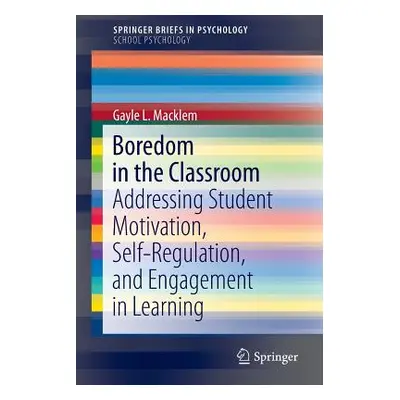 "Boredom in the Classroom: Addressing Student Motivation, Self-Regulation, and Engagement in Lea