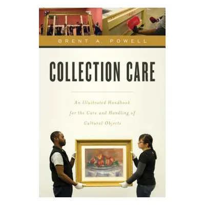 "Collection Care: An Illustrated Handbook for the Care and Handling of Cultural Objects" - "" ("