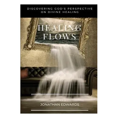 "Healing Flows" - "" ("Edwards Jonathan")