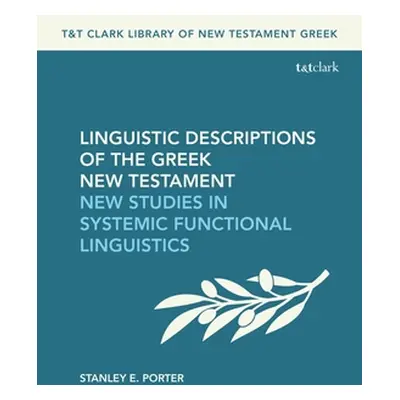 "Linguistic Descriptions of the Greek New Testament: New Studies in Systemic Functional Linguist