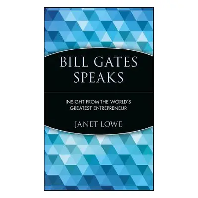 "Bill Gates Speaks: Insight from the World's Greatest Entrepreneur" - "" ("Lowe Janet")