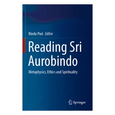 "Reading Sri Aurobindo: Metaphysics, Ethics and Spirituality" - "" ("Puri Bindu")