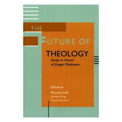 "The Future of Theology: Essays in Honor of Jurgen Moltmann" - "" ("Volf Miroslav")