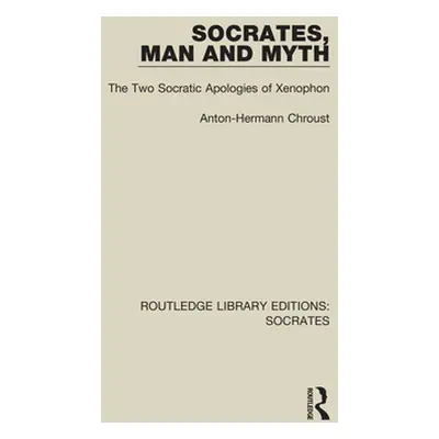 "Socrates, Man and Myth: The Two Socratic Apologies of Xenophon" - "" ("Chroust Anton-Hermann")