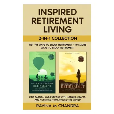 "Inspired Retirement Living 2-in-1 Collection Get 101 Ways to Enjoy Retirement + 101 More Ways t