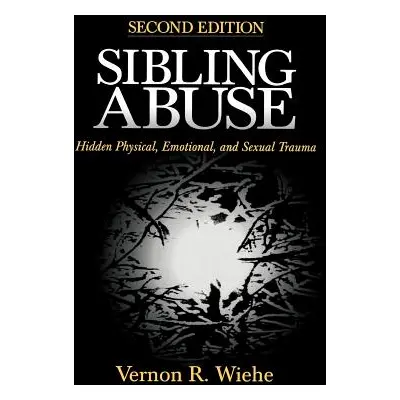 "Sibling Abuse: Hidden Physical, Emotional, and Sexual Trauma" - "" ("Wiehe Vernon R.")