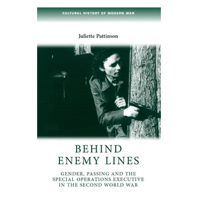 "Behind Enemy Lines: Gender, Passing and the Special Operations Executive in the Second World Wa