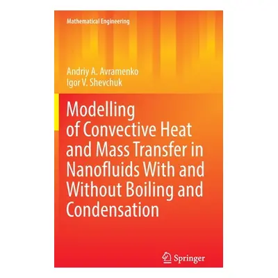 "Modelling of Convective Heat and Mass Transfer in Nanofluids with and Without Boiling and Conde