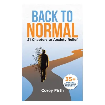 "Back to Normal: 21 Chapters to Anxiety Relief" - "" ("Firth Corey")