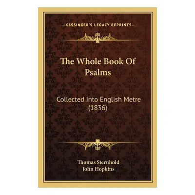 "The Whole Book Of Psalms: Collected Into English Metre (1836)" - "" ("Sternhold Thomas")