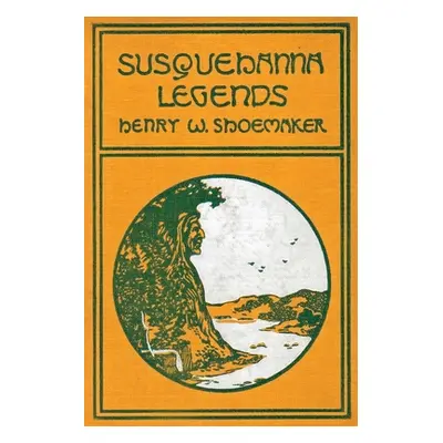 "Susquehanna Legends" - "" ("Shoemaker Henry W.")