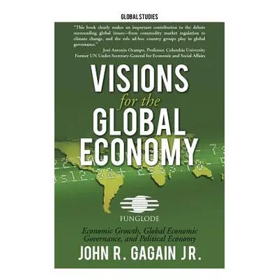 "Visions for the Global Economy: Economic Growth, Global Economic Governance, and Political Econ