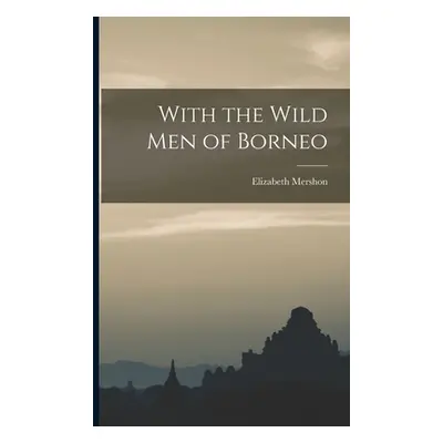 "With the Wild Men of Borneo" - "" ("Mershon Elizabeth")