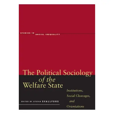 "The Political Sociology of the Welfare State: Institutions, Social Cleavages, and Orientations"