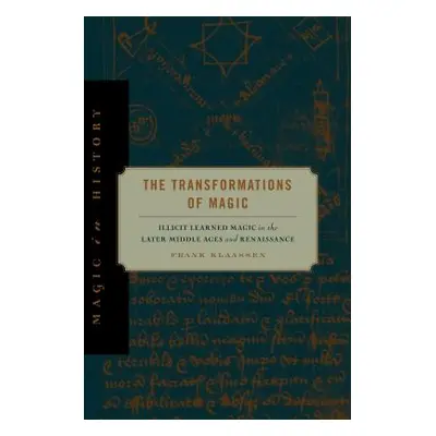 "The Transformations of Magic: Illicit Learned Magic in the Later Middle Ages and Renaissance" -