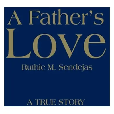 "A Father's Love" - "" ("Sendejas Ruthie M.")