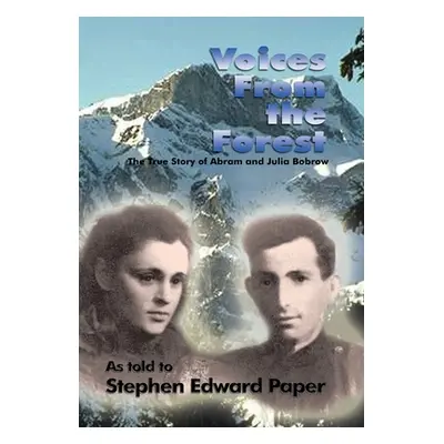 "Voices from the Forest: The True Story of Abram and Julia Bobrow" - "" ("Paper Stephen Edward")