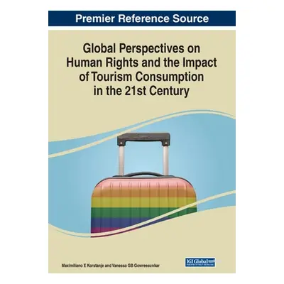 "Global Perspectives on Human Rights and the Impact of Tourism Consumption in the 21st Century" 