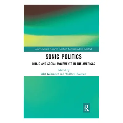 "Sonic Politics: Music and Social Movements in the Americas" - "" ("Kaltmeier Olaf")