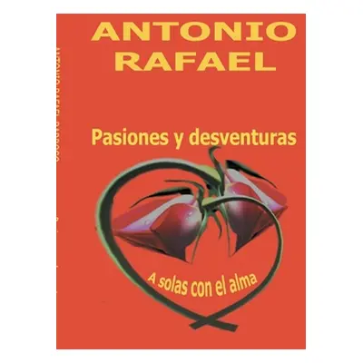 "Pasiones y desventuras: A solas con el alma" - "" ("Barroso Antonio Rafael")