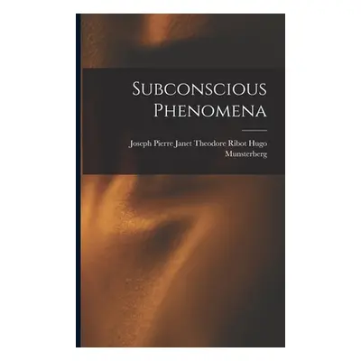 "Subconscious Phenomena" - "" ("Munsterberg Theodore Ribot Pierre J.")