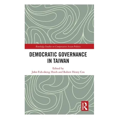 "Democratic Governance in Taiwan" - "" ("Hsieh John Fuh-Sheng")