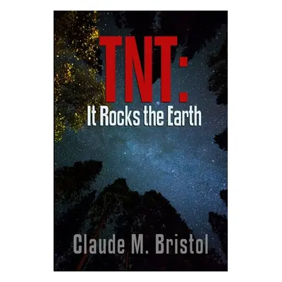 "TNT: It Rocks the Earth" - "" ("Bristol Claude M.")